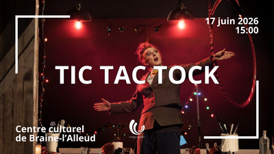 Image de l'événement TIC TAC TOCK • Centre culturel de Braine-L'Alleud - Braine-L'alleud