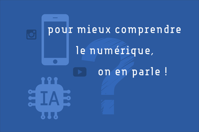 Image de l'événement Pour mieux comprendre le numérique, on en parle !