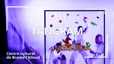 Image de l'événement TANGRAM • Centre culturel de Braine-L'Alleud - Braine-L'alleud