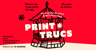 PRINT✹TRUCS - Marché du print & de l’illustration au kiosque de Virton